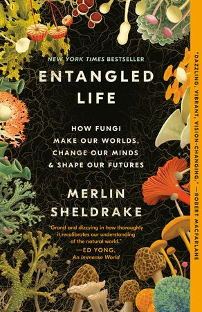 Entangled Life: How Fungi Make Our Worlds, Change Our Minds, and Shape Our Futures